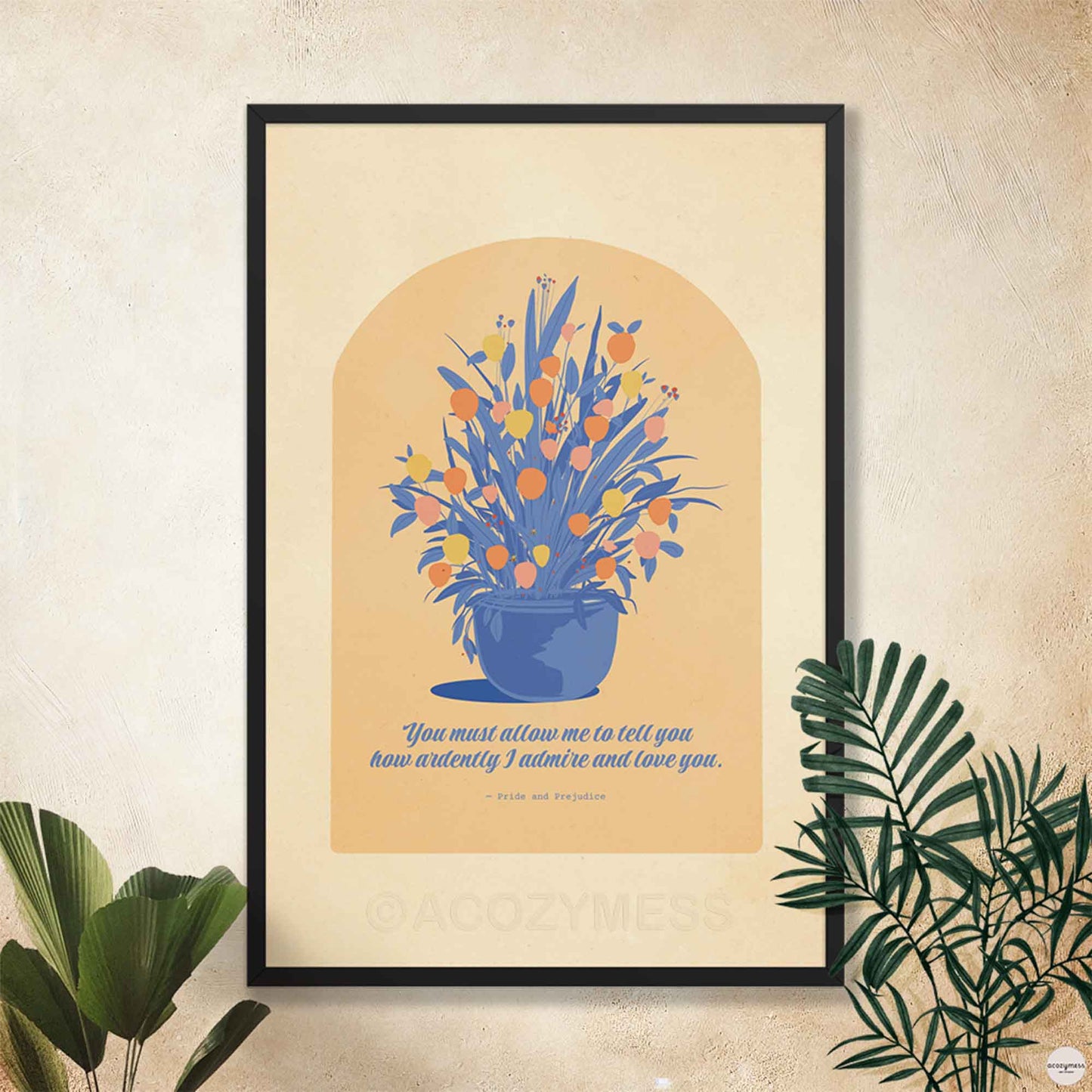 A romantic poster featuring Mr. Darcy’s quote from Pride and Prejudice — You must allow me to tell you how ardently I... — displayed in elegant typography with a beige, blue, and yellow color palette. A large illustrated flower pot adds a warm, vintage-inspired touch in black frame.