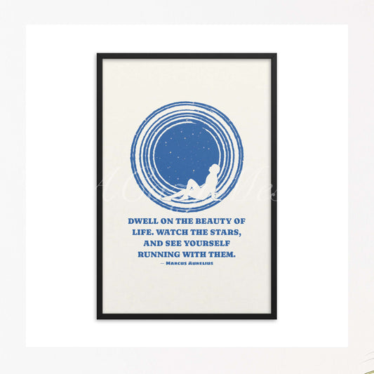 “Dwell on the beauty of life. Watch the stars, and see yourself running with them.” by marcus aurelius stoic quote with an illustration of a person looking at sky blue on white in black frame.