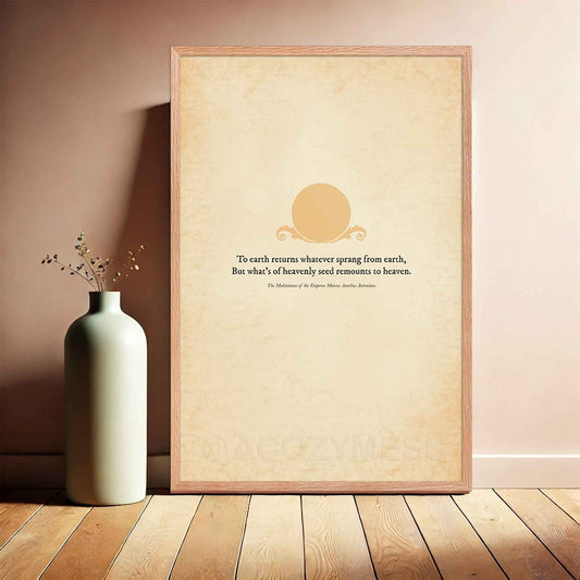 A vintage-style poster featuring a Marcus Aurelius quote, To earth returns whatever sprang from earth, but what’s of heavenly seed remounts to heaven. The design includes elegant typography on an aged paper background in oakwood frame.