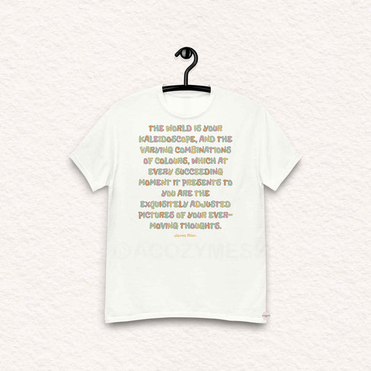 White Tshirt with typography "The world is your kaleidoscope, and the varying combinations of colors, which at every succeeding moment it presents to you are the exquisitely adjusted pictures of your ever-moving thoughts."