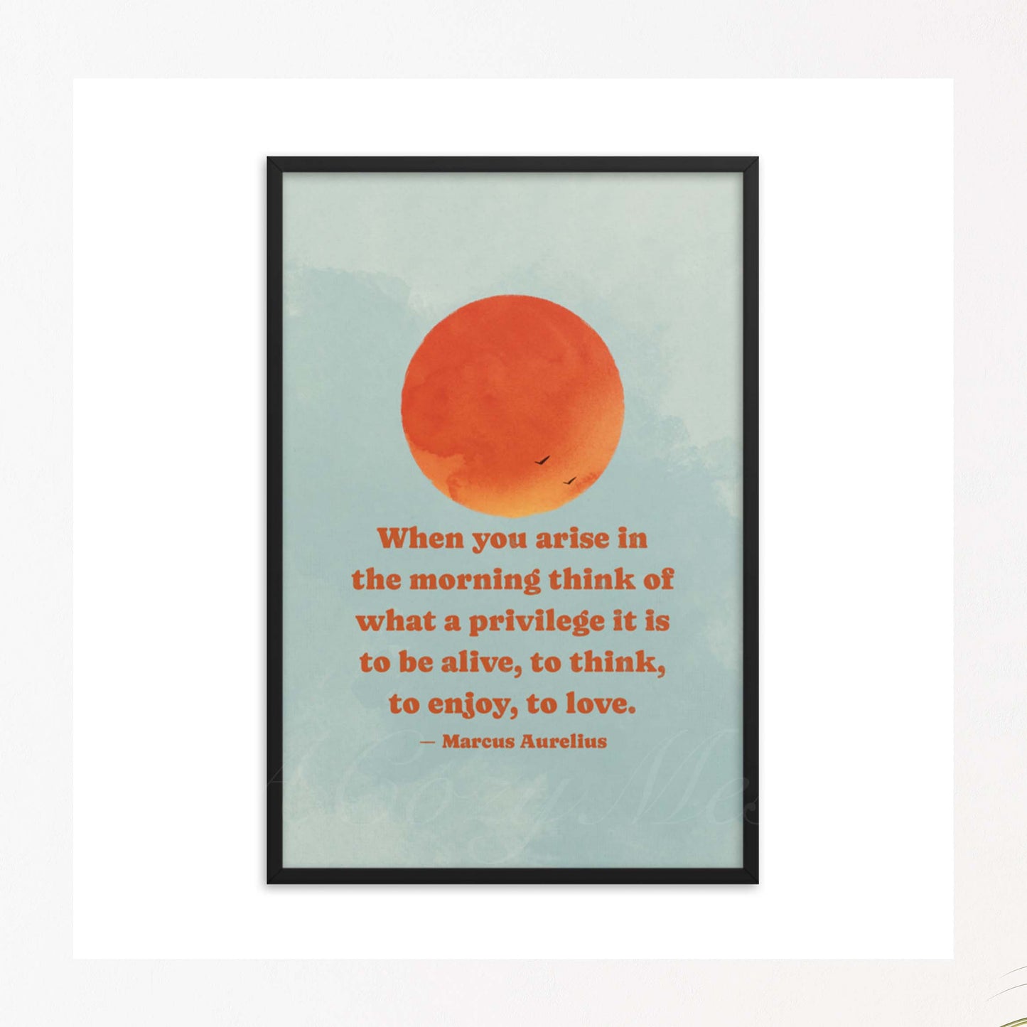 Stoic Art poster depicting a brilliant orange sun rising in a clear blue sky, accompanied by a quote by Marcus Aurelius that reads: 'When you arise in the morning, think of what a precious privilege it is to be alive - to breathe, to think, to enjoy, to love. Available in black frame.