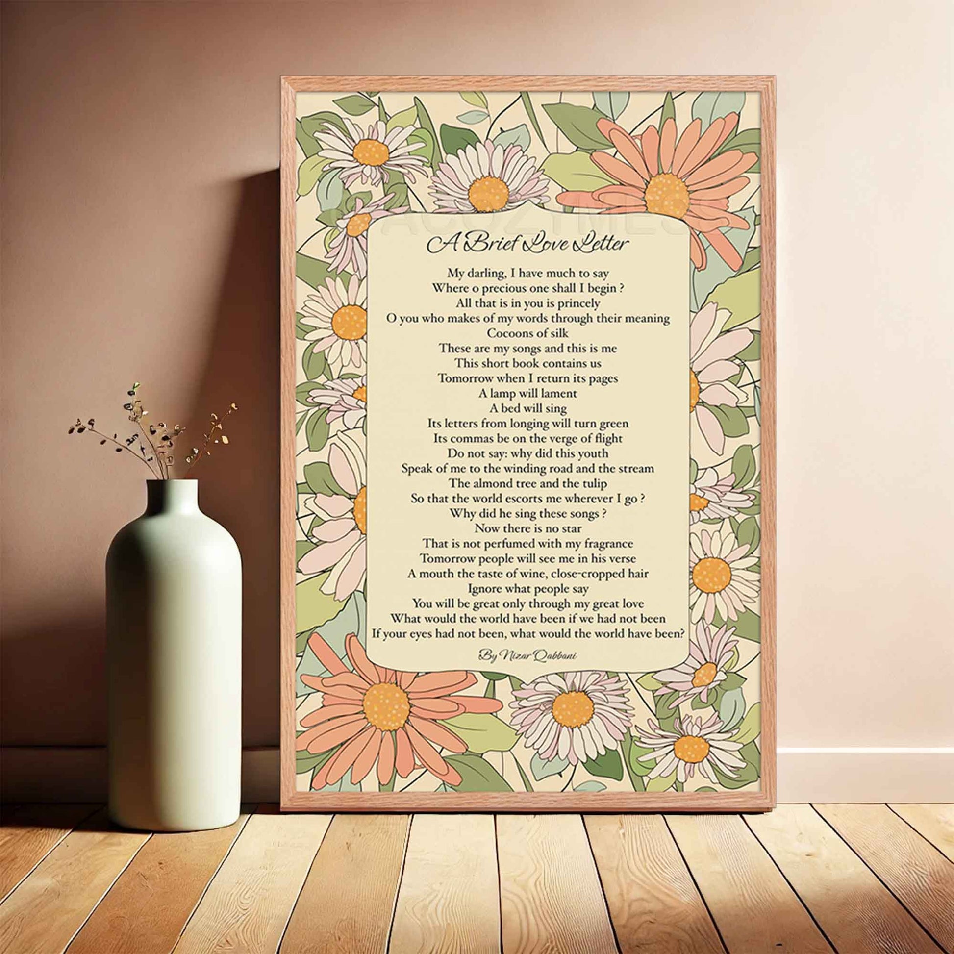 Floral poster featuring a brief love letter poem by Nizar Qabbani. The design includes elegant typography with soft floral accents, creating a romantic and timeless aesthetic, in oakwood frame.