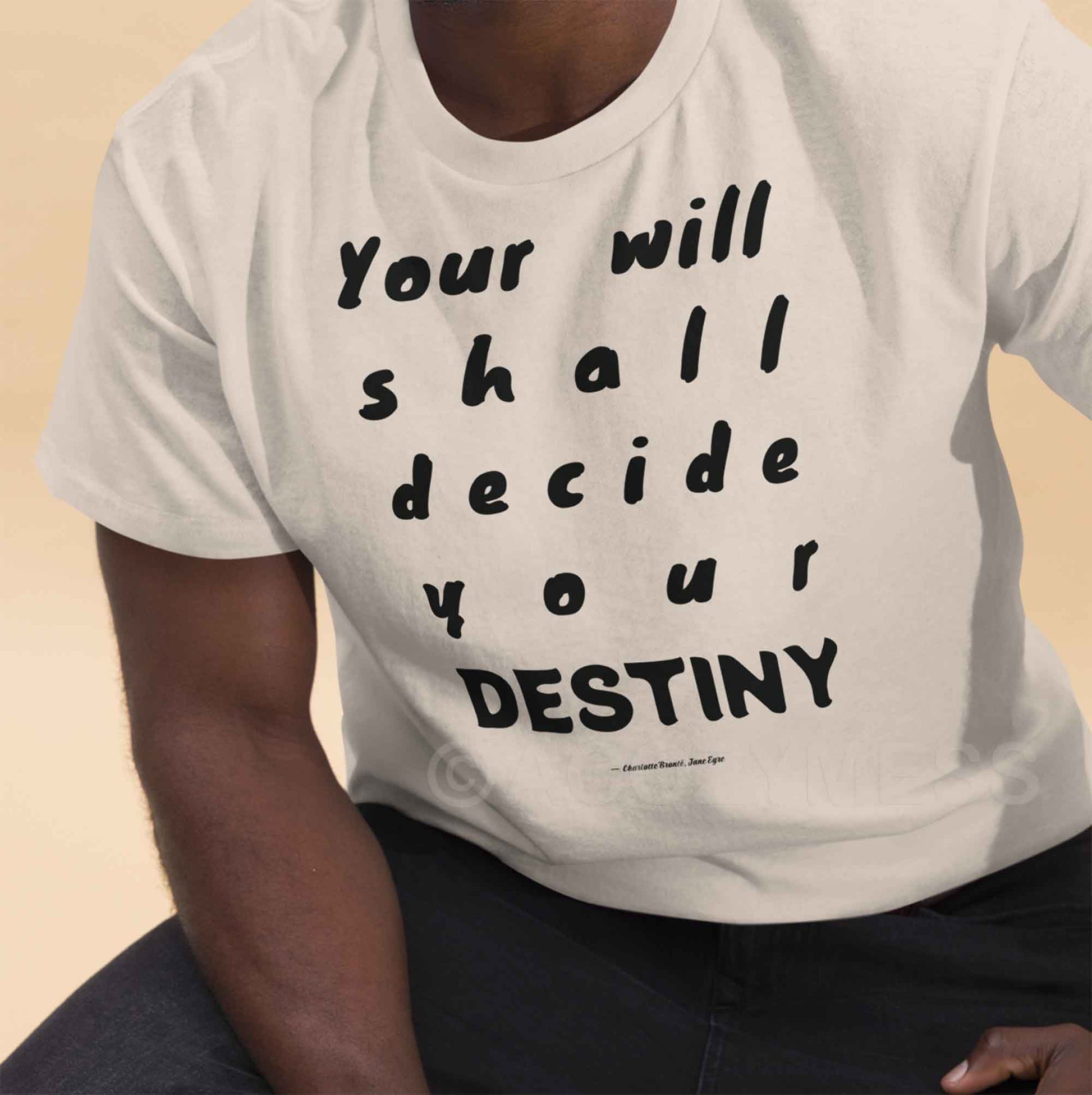 Your will shall decide your destiny, book quote from Jane Eyre, Minimalist style typography white T-shirt.