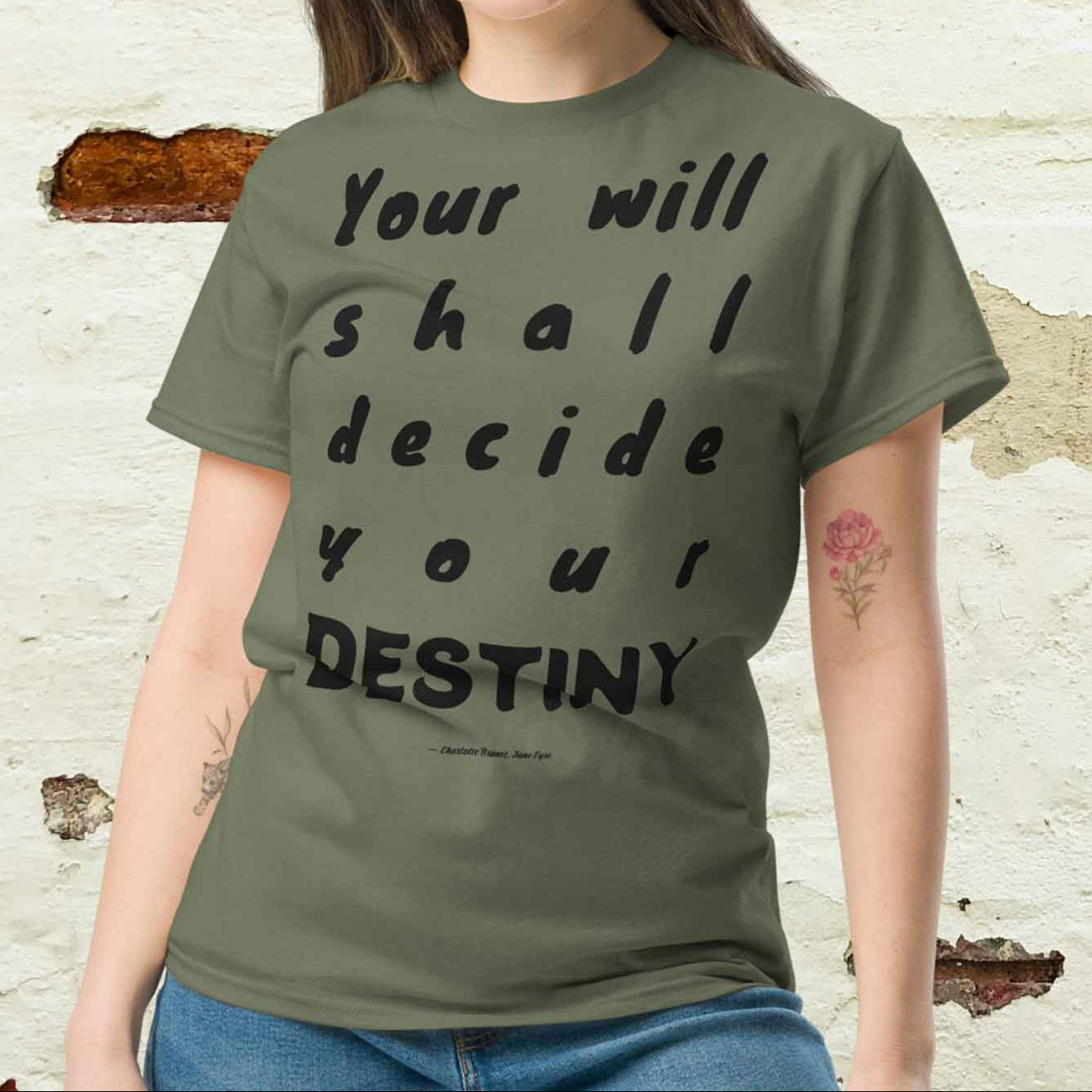 A woman wearing, Your will shall decide your destiny, book quote from Jane Eyre, Minimalist style typography military green T-shirt.