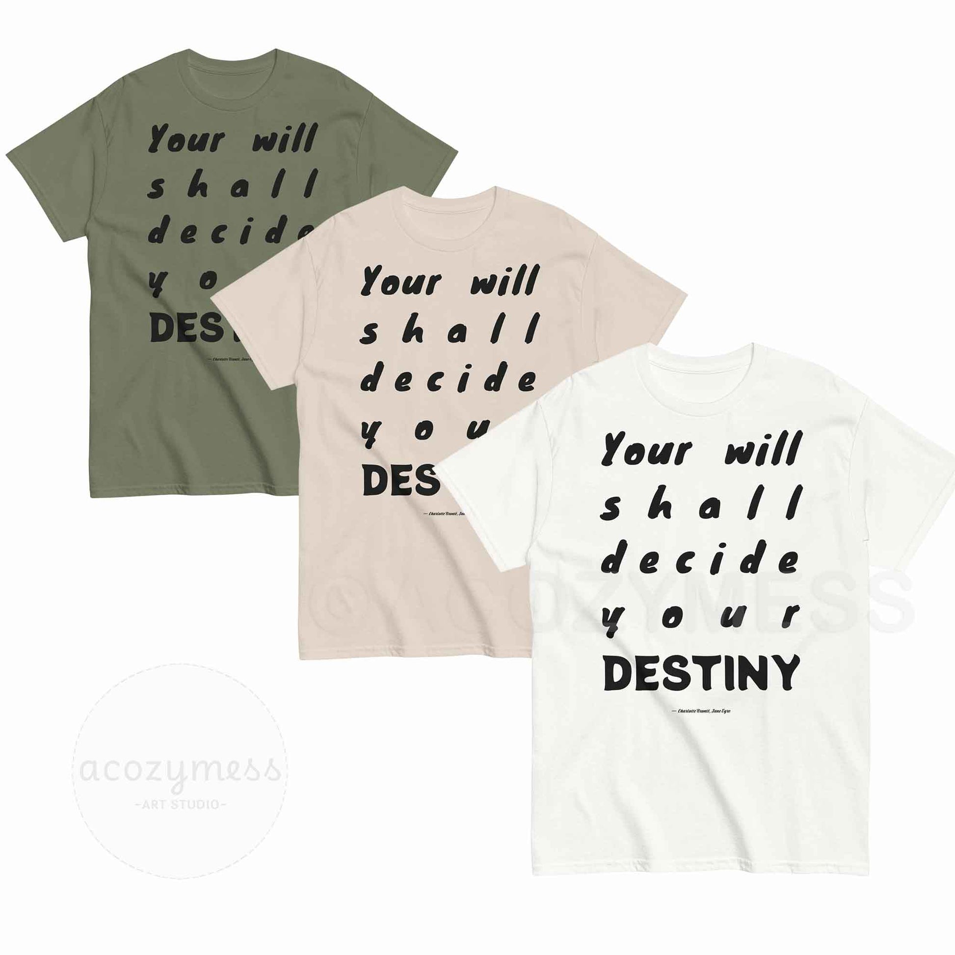 A man wearing, Your will shall decide your destiny, book quote from Jane Eyre, Minimalist style typography military green, natural color and white  T-shirt.
