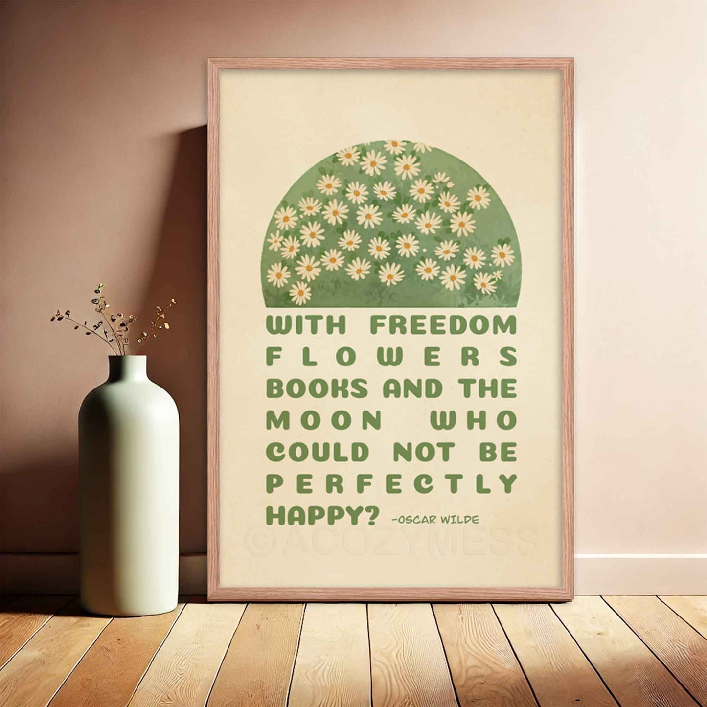 Poster featuring Oscar Wilde's quote, With freedom, flowers, books, and the moon, who could not be perfectly happy? with a delicate design of white flowers on green and beige, displayed in oakwood frame.