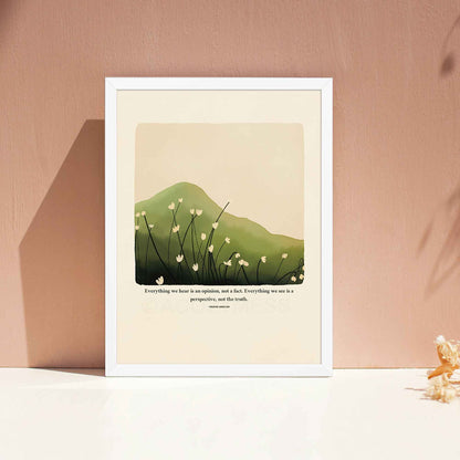 A thoughtful poster in white frame featuring Marcus Aurelius' quote, "Everything we hear is an opinion, not a fact. Everything we see is a perspective, not the truth," along with a serene nature illustration of a green hill or mountain with delicate white flowers. 