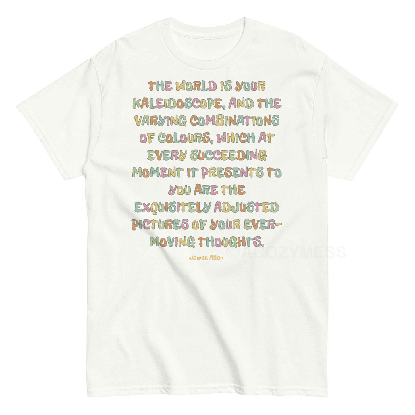 A white typography T-shirt featuring an inspiring quote by James Allen: The world is your kaleidoscope, and the varying combinations of colors, which at every succeeding moment it presents to you are the exquisitely adjusted pictures of your ever-moving thoughts.