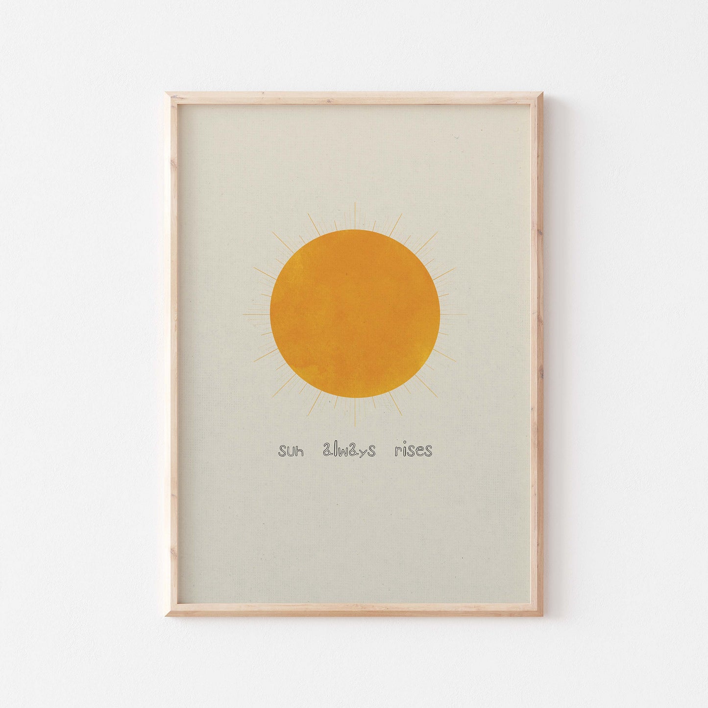 sun always rises quote in black with an illustration of sun in yellow on light beige background poster in light wood frame display