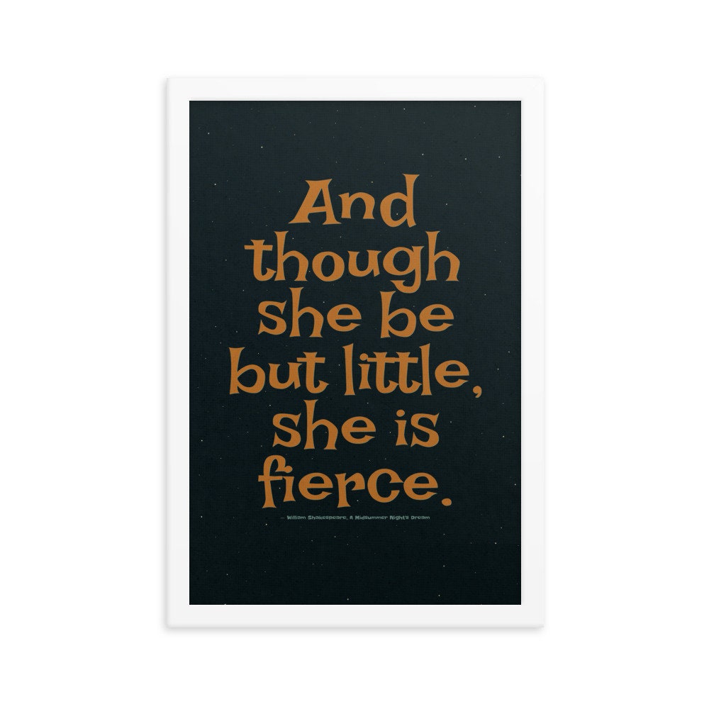 Shakespeare Quote,  Though she be but little, she is fierce, Poster/Framed Poster/Canvas